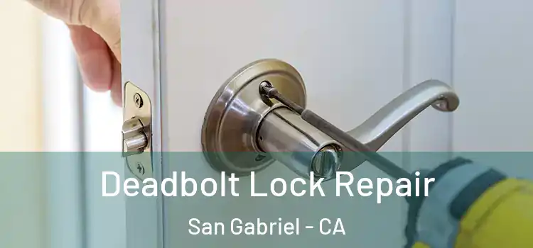 Deadbolt Lock Repair San Gabriel - CA