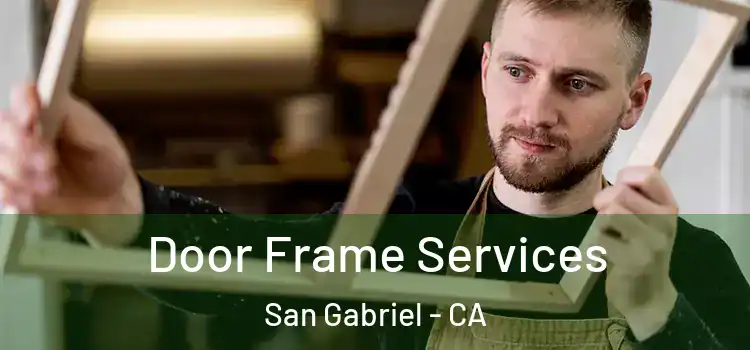Door Frame Services San Gabriel - CA