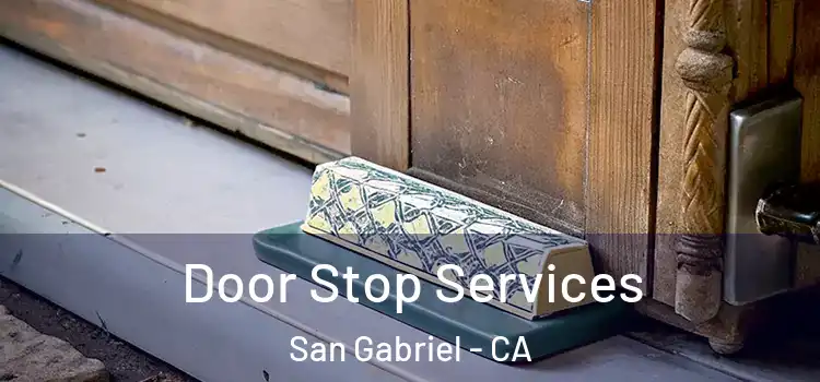 Door Stop Services San Gabriel - CA