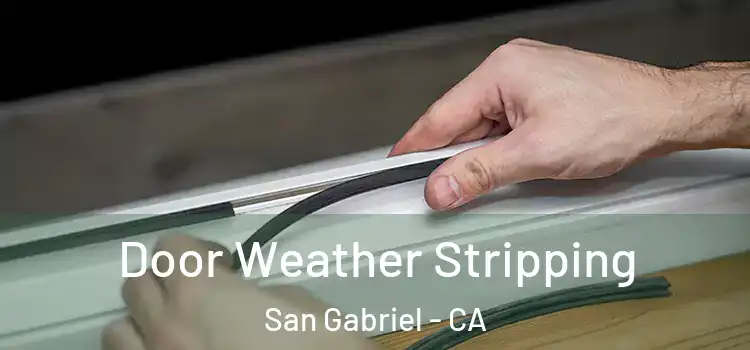  Door Weather Stripping San Gabriel - CA