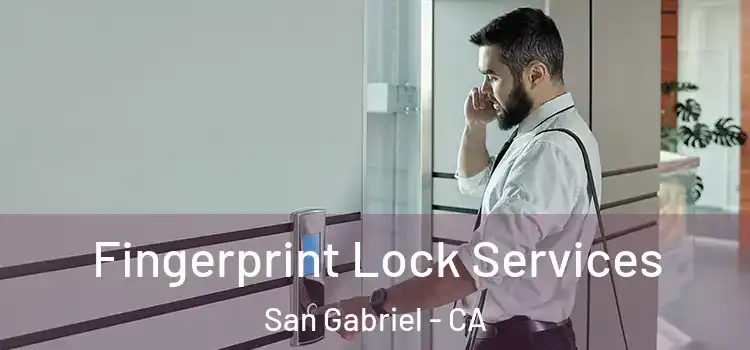 Fingerprint Lock Services San Gabriel - CA