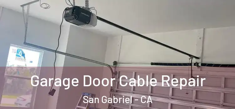 Garage Door Cable Repair San Gabriel - CA