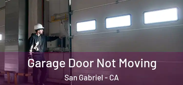  Garage Door Not Moving San Gabriel - CA