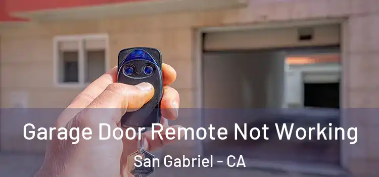  Garage Door Remote Not Working San Gabriel - CA
