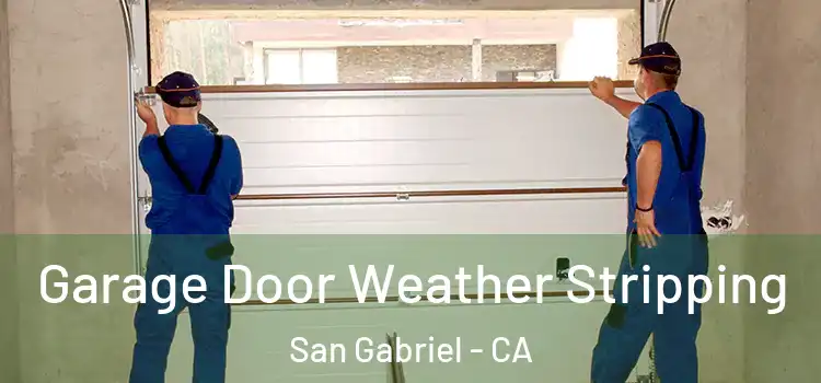  Garage Door Weather Stripping San Gabriel - CA