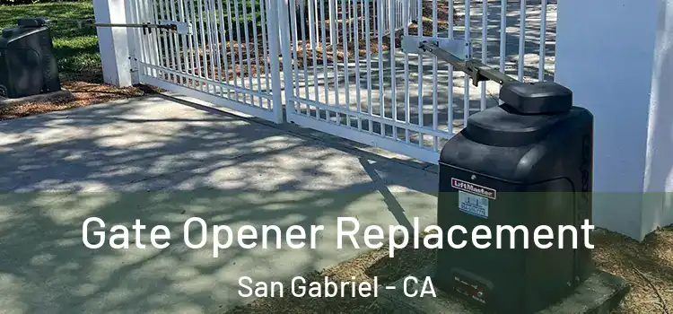 Gate Opener Replacement San Gabriel - CA