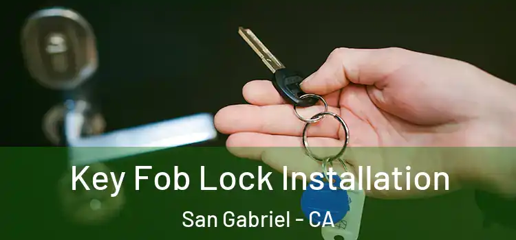 Key Fob Lock Installation San Gabriel - CA