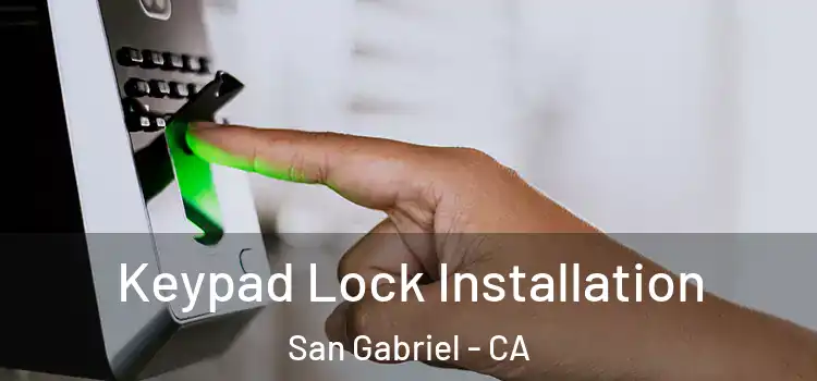 Keypad Lock Installation San Gabriel - CA