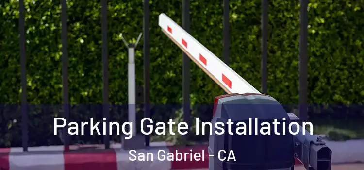 Parking Gate Installation San Gabriel - CA